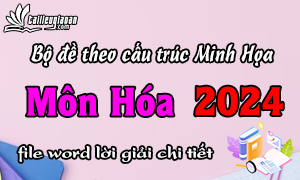 Bộ đề phát triển theo cấu trúc đề Minh Họa 2024 - Môn Hóa - File word có ma trận lời giải chi tiết