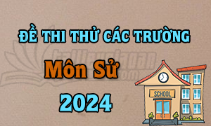 Đề thi thử TN THPT 2024 - Môn Lịch Sử - Các trường trên cả nước - File word có lời giải