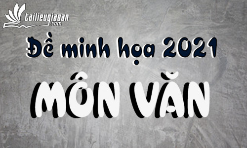 Đề thi thử THPT Quốc gia môn Ngữ Văn năm 2021