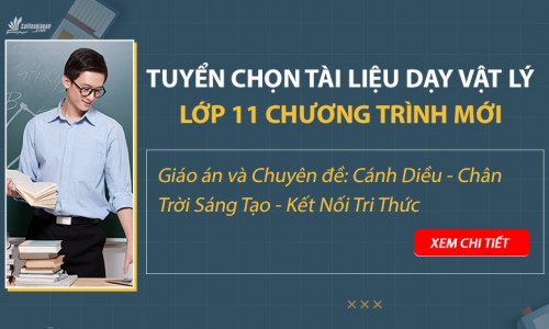 Danh sách tài liệu môn vật lý lớp 11 chương trình mới: Cánh Diều, Chân Trời Sáng Tạo, Kết Nối Tri Thức