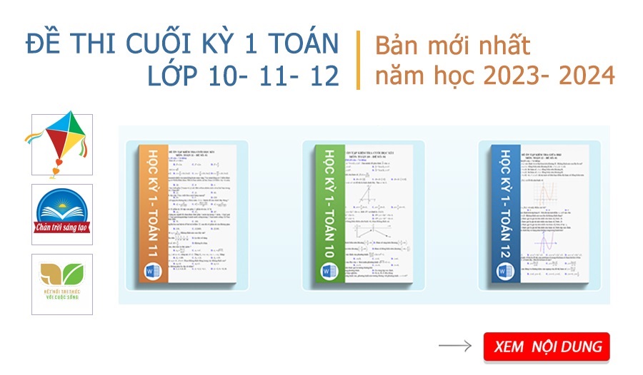 Tuyển tập các bộ đề thi cuối kì 1 toán 10, 11, 12- mới nhất năm học 2023- 2024