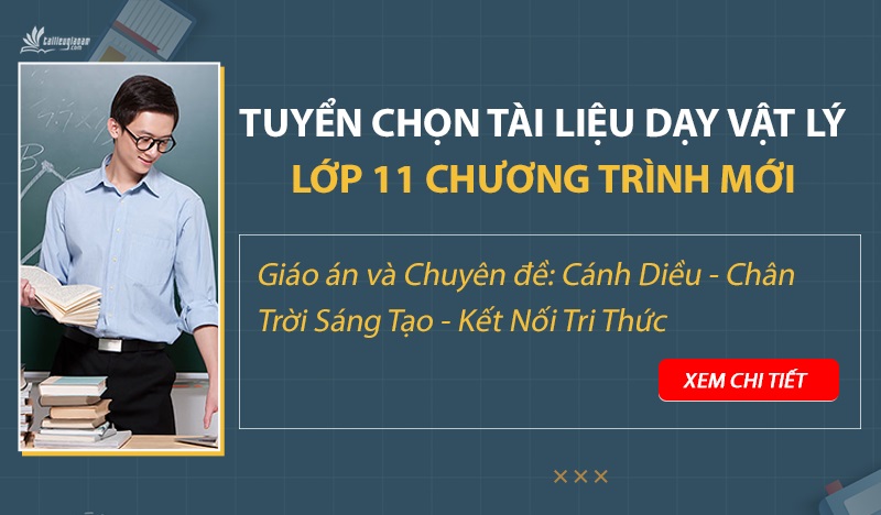 Danh sách tài liệu môn vật lý lớp 11 chương trình mới: Cánh Diều, Chân Trời Sáng Tạo, Kết Nối Tri Thức